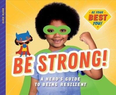 Be Strong!: A Heros Guide to Being Resilient (Library Binding)