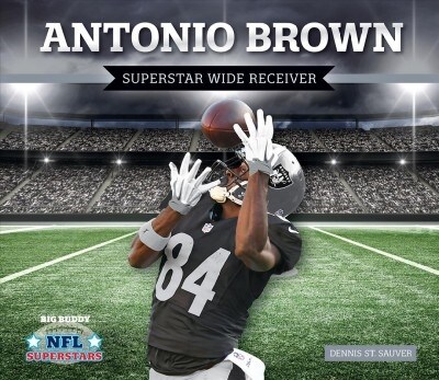 Antonio Brown: Superstar Wide Receiver (Library Binding)