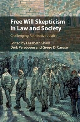 Free Will Skepticism in Law and Society : Challenging Retributive Justice (Hardcover)