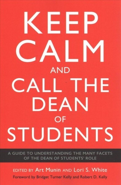Keep Calm and Call the Dean of Students: A Guide to Understanding the Many Facets of the Dean of Students Role (Paperback)