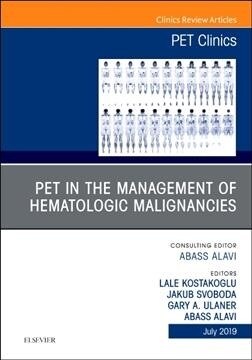 Pet in the Management of Hematologic Malignancies, an Issue of Pet Clinics: Volume 14-3 (Hardcover)