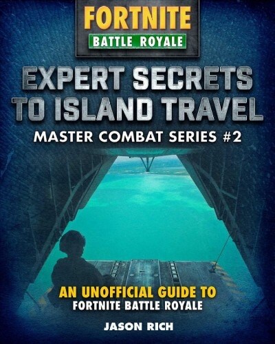 Expert Secrets to Island Travel for Fortniters: An Unofficial Guide to Battle Royale (Hardcover)