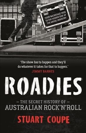 Roadies: The Secret History of Australian Rocknroll (Paperback)