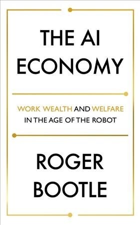 [중고] The AI Economy : Work, Wealth and Welfare in the Robot Age (Hardcover)