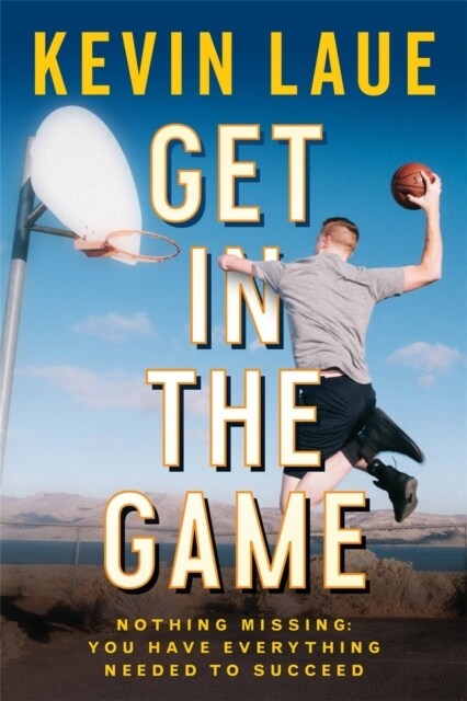 Get in the Game: Nothing Missing: You Have Everything Needed to Succeed (Paperback)