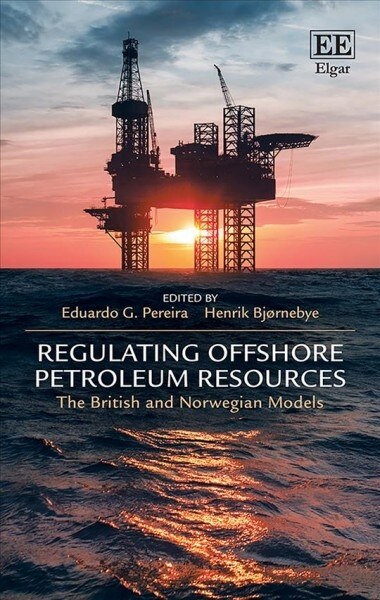 Regulating Offshore Petroleum Resources : The British and Norwegian Models (Hardcover)