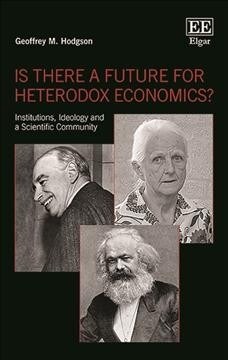 Is There a Future for Heterodox Economics? : Institutions, Ideology and a Scientific Community (Hardcover)