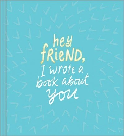 Hey Friend, I Wrote a Book About You (Hardcover)