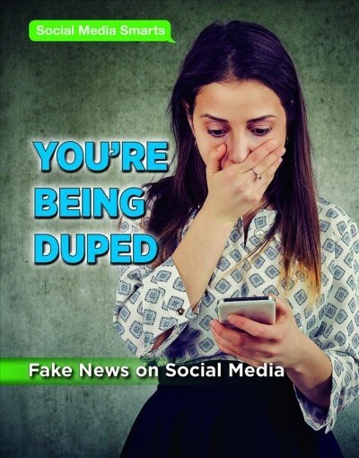 Youre Being Duped: Fake News on Social Media (Library Binding)