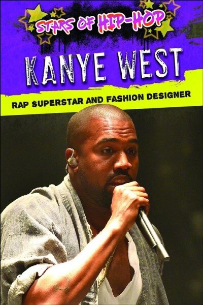 Kanye West: Rap Superstar and Fashion Designer (Library Binding)