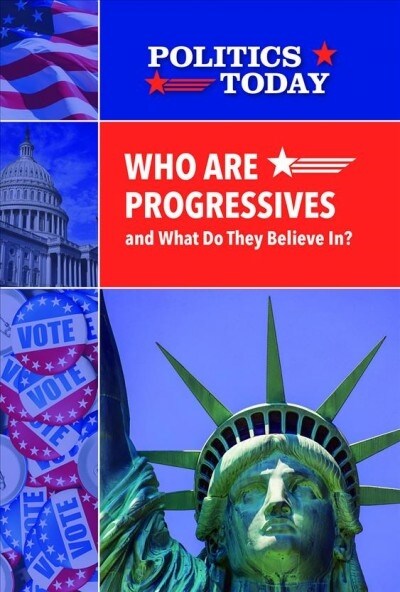 Who Are Progressives and What Do They Believe In? (Library Binding)