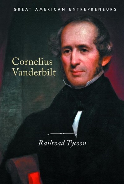 Cornelius Vanderbilt: Railroad Tycoon (Library Binding)