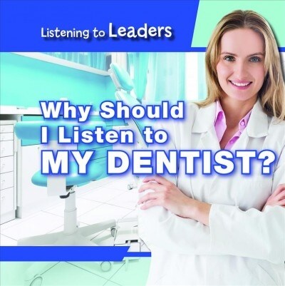 Why Should I Listen to My Dentist? (Library Binding)