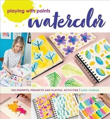 Playing with Paints - Watercolor: 100 Prompts, Projects and Playful Activities (Paperback)
