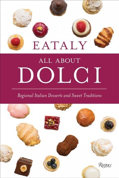 Eataly: All about Dolci: Regional Italian Desserts and Sweet Traditions (Hardcover)