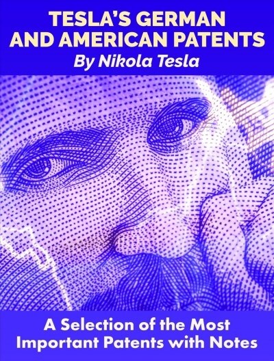 Teslas German and American Patents: A Selection of the Most Important Patents with Notes (Paperback)