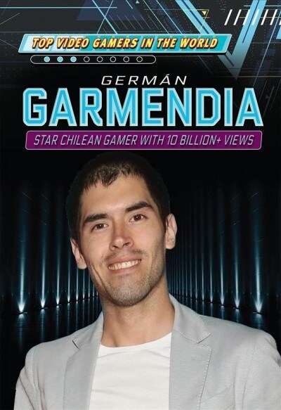 Germ? Garmendia: Star Chilean Gamer with 10 Billion+ Views (Library Binding)
