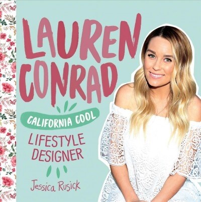 Lauren Conrad: California Cool Lifestyle Designer (Library Binding)