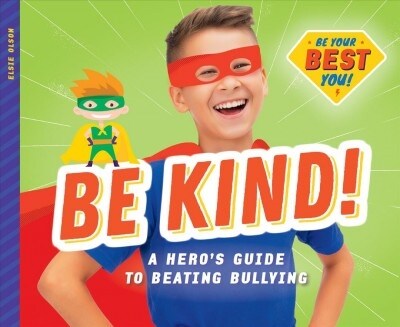 Be Kind!: A Heros Guide to Beating Bullying (Library Binding)