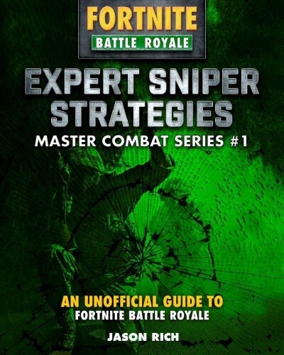 Expert Sniper Strategies for Fortniters: An Unofficial Guide to Battle Royale (Hardcover)