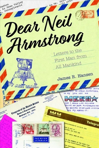 Dear Neil Armstrong: Letters to the First Man from All Mankind (Hardcover)