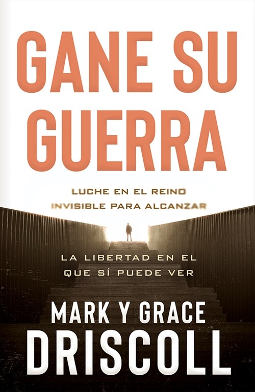 Gane Su Guerra / Win Your War: Luche En El Reino Invisible Para Alcanzar La Libertad En El Que S?Puede Ver (Paperback)