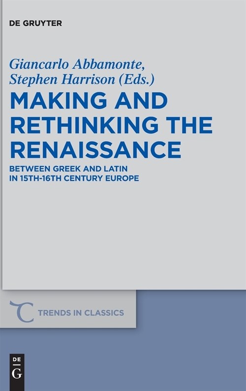 Making and Rethinking the Renaissance: Between Greek and Latin in 15th-16th Century Europe (Hardcover)