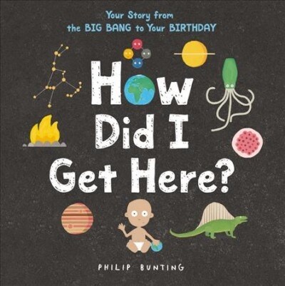 How Did I Get Here?: Your Story from the Big Bang to Your Birthday (Hardcover)