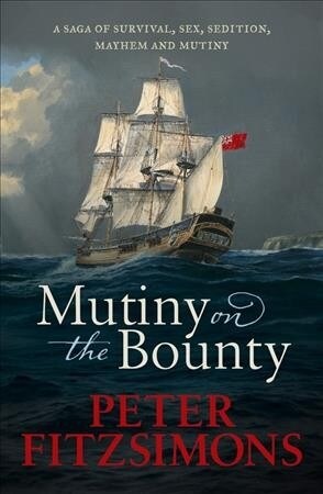 Mutiny on the Bounty: A Saga of Sex, Sedition, Mayhem and Mutiny, and Survival Against Extraordinary Odds (Hardcover)