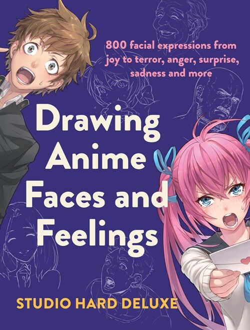 Drawing Anime Faces and Feelings: 800 Facial Expressions from Joy to Terror, Anger, Surprise, Sadness and More (Paperback)