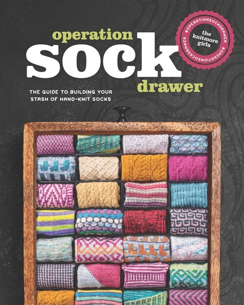 Operation Sock Drawer: The Guide to Building Your Stash of Hand-Knit Socks (Paperback)