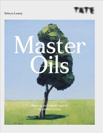 Tate: Master Oils : Painting techniques inspired by influential artists (Paperback)