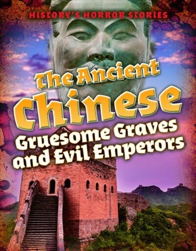 The Ancient Chinese: Gruesome Graves and Evil Emperors (Library Binding)
