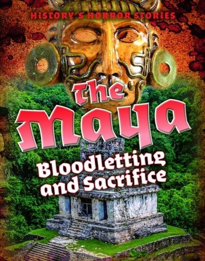 The Maya: Bloodletting and Sacrifice (Library Binding)