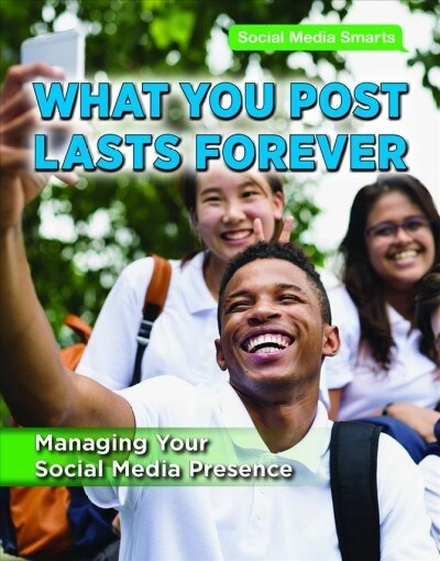 What You Post Lasts Forever: Managing Your Social Media Presence (Paperback)