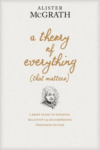 A Theory of Everything (That Matters): A Brief Guide to Einstein, Relativity, and His Surprising Thoughts on God (Hardcover)