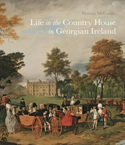 Life in the Country House in Georgian Ireland (Paperback)