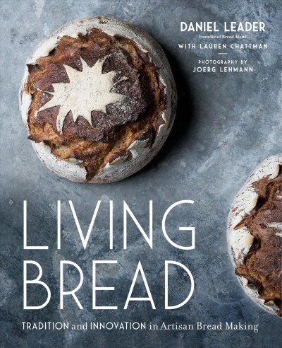 Living Bread: Tradition and Innovation in Artisan Bread Making: A Baking Book (Hardcover)