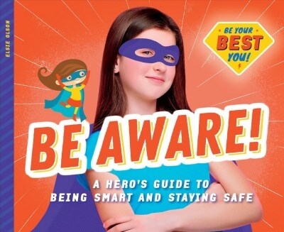 Be Aware!: A Heros Guide to Being Smart and Staying Safe (Library Binding)