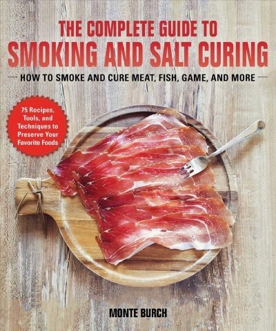 The Complete Guide to Smoking and Salt Curing: How to Preserve Meat, Fish, and Game (Paperback)