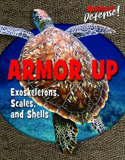 Armor Up: Exoskeletons, Scales, and Shells (Library Binding)