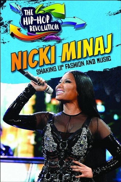 Nicki Minaj: Shaking Up Fashion and Music (Library Binding)