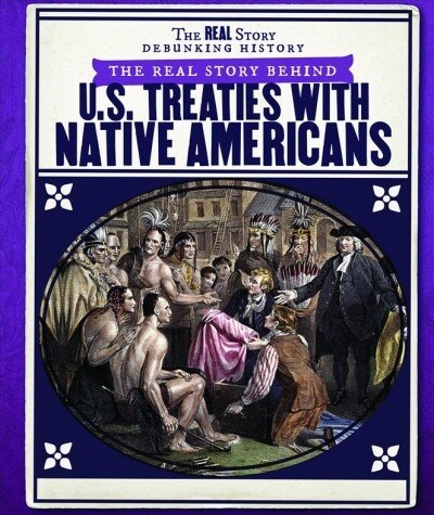 The Real Story Behind U.s. Treaties With Native Americans (Paperback)