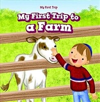 My First Trip to a Farm (Library Binding)