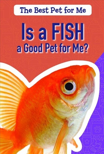 Is a Fish a Good Pet for Me? (Library Binding)