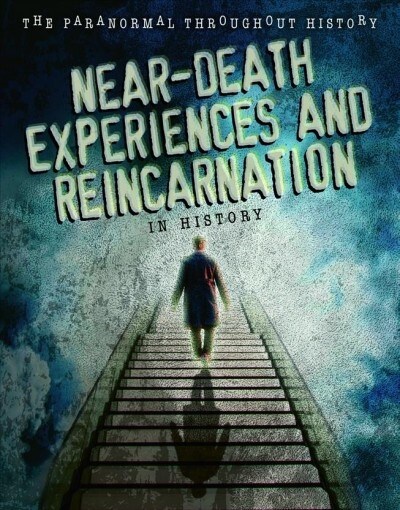 Near-Death Experiences and Reincarnation in History (Library Binding)