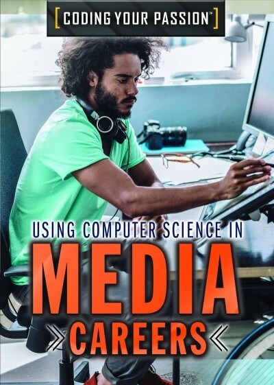 Using Computer Science in Media Careers (Library Binding)