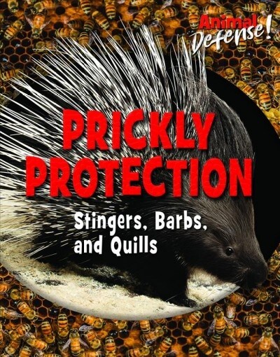 Prickly Protection: Stingers, Barbs, and Quills (Library Binding)