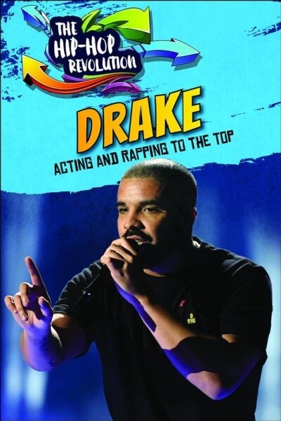 Drake: Acting and Rapping to the Top (Library Binding)