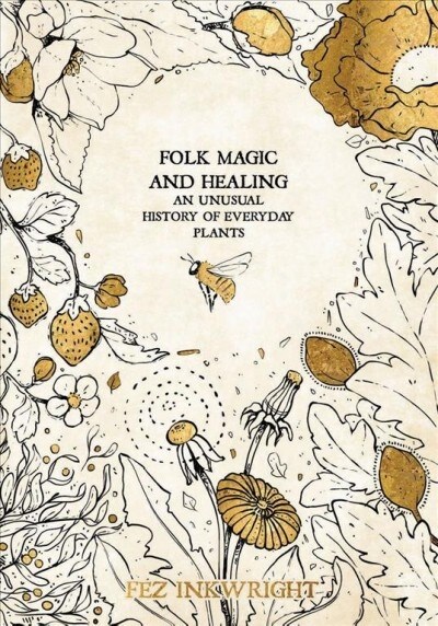 Folk Magic and Healing : An Unusual History of Everyday Plants (Hardcover)